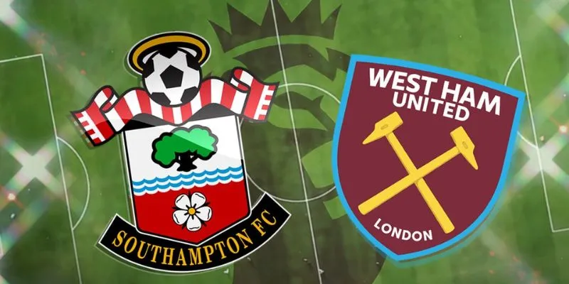 Trận đấu đáng chú ý giữa West Ham United vs Southampton