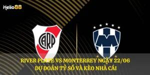 River Plate vs Monterrey ngày 22/06 – Dự đoán tỷ số và kèo nhà cái