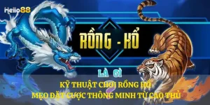 Kỹ thuật chơi Rồng Hổ - Mẹo đặt cược thông minh từ cao thủ